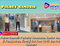 Polres Samosir Perketat Keamanan Kantor Bank di Pangururan, Sinergi Sat Pam Obvit dan Sat Sabhara
