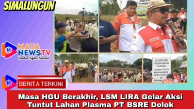 Masa HGU Berakhir, LSM LIRA Gelar Aksi Tuntut Lahan Plasma PT BSRE Dolok Merangir