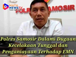 Polres Samosir Dalami Dugaan Kecelakaan Tunggal dan Penganiayaan Terhadap EMN