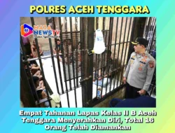 Empat Tahanan Lapas Kelas II B Aceh Tenggara Menyerahkan Diri, Total 16 Orang Telah Diamankan