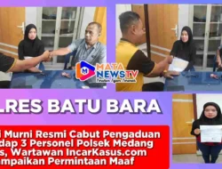 Saudari Murni Resmi Cabut Pengaduan Terhadap 3 Personel Polsek Medang Deras, Wartawan IncarKasus.com Sampaikan Permintaan Maaf