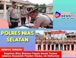 Kapolres Nias Selatan Pimpin Serah Terima Jabatan Sejumlah Pejabat Utama, Ini Daftarnya