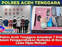 Polres Aceh Tenggara Amankan 7 Pria dalam Penggerebekan Narkoba di Desa Lawe Hijau Metuah