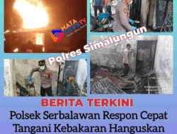 Polsek Serbalawan Respon Cepat Tangani Kebakaran Hanguskan 3 Unit Rumah di Simpang Sinaksak 