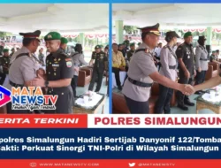 Kapolres Simalungun Hadiri Sertijab Danyonif 122/Tombak Sakti: Perkuat Sinergi TNI-Polri di Wilayah Simalungun