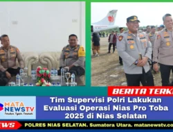 Tim Supervisi Polri Lakukan Evaluasi Operasi Nias Pro Toba 2025 di Nias Selatan