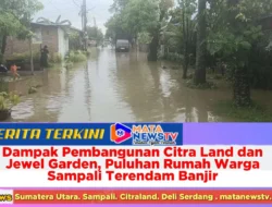 Dampak Pembangunan Citra Land dan Jewel Garden, Puluhan Rumah Warga Sampali Terendam Banjir