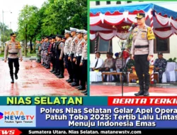 Polres Nias Selatan Gelar Apel Operasi Patuh Toba 2025: Tertib Lalu Lintas Menuju Indonesia Emas