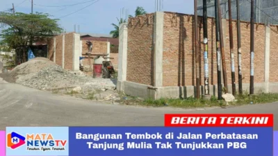 Bangunan Tembok di Jalan Perbatasan Tanjung Mulia Tak Tunjukkan PBG