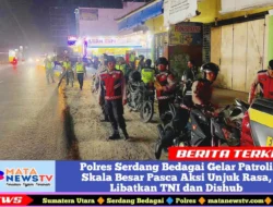 Polres Serdang Bedagai Gelar Patroli Skala Besar Pasca Aksi Unjuk Rasa, Libatkan TNI dan Dishub