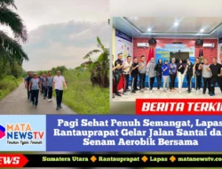 Pagi Sehat Penuh Semangat, Lapas Rantauprapat Gelar Jalan Santai dan Senam Aerobik Bersama