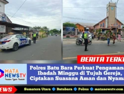 Polres Batu Bara Perkuat Pengamanan Ibadah Minggu di Tujuh Gereja, Ciptakan Suasana Aman dan Nyaman