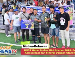 BNCT Gelar Trofeo Mini Soccer 2025, Perkuat Komunikasi dan Sinergi Dengan Stakeholder