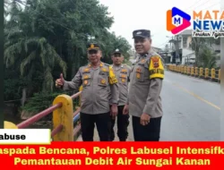 Waspada Bencana, Polres Labusel Intensifkan Pemantauan Debit Air Sungai Kanan