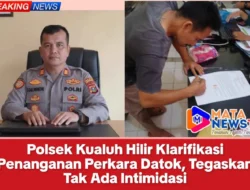 Polsek Kualuh Hilir Klarifikasi Penanganan Perkara Datok, Tegaskan Tak Ada Intimidasi