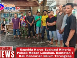 Kapolda Harus Evaluasi Kinerja Polsek Medan Labuhan, Rentetan 7 Kali Pencurian Belum Terungkap