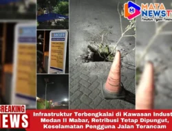 Infrastruktur Terbengkalai di Kawasan Industri Medan II Mabar, Retribusi Tetap Dipungut, Keselamatan Pengguna Jalan Terancam