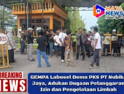 GEMPA Labusel Demo PKS PT Nubika Jaya, Adukan Dugaan Pelanggaran Izin dan Pengelolaan Limbah