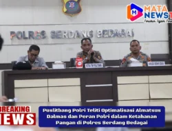 Puslitbang Polri Teliti Optimalisasi Almatsus Dalmas dan Peran Polri dalam Ketahanan Pangan di Polres Serdang Bedagai