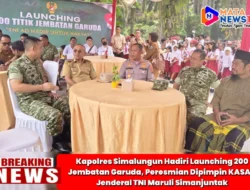 Kapolres Simalungun Hadiri Launching 200 Jembatan Garuda, Peresmian Dipimpin KASAD Jenderal TNI Maruli Simanjuntak