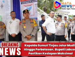 Kapolda Sumut Tinjau Jalur Mudik Hingga Perbatasan, Bupati Labusel Pastikan Kesiapan Maksimal